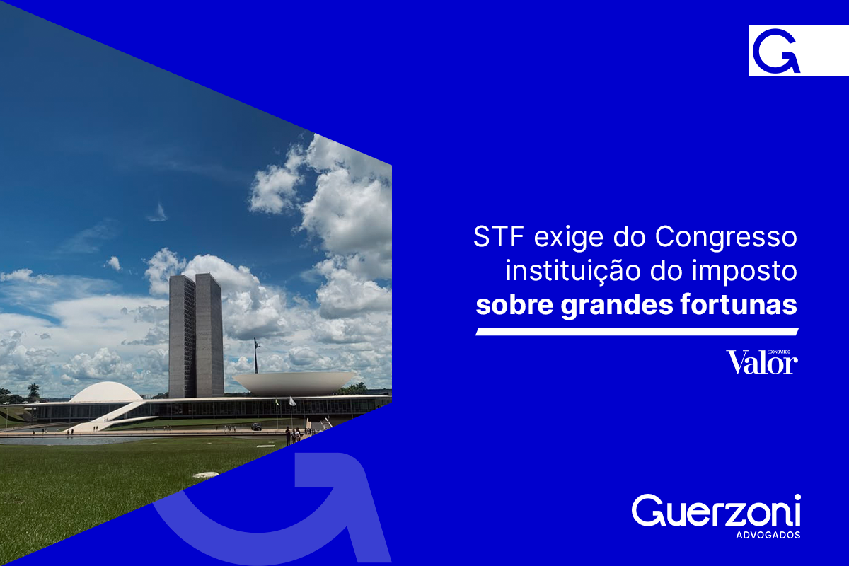 Supremo Tribunal Federal reconhece omissão do Congresso Nacional sobre regulamentação do imposto sobre grandes fortunas.